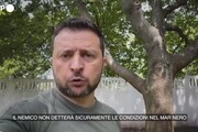 Ucraina, Zelensky: 'Nemico non dettera' le condizioni nel Mar Nero'